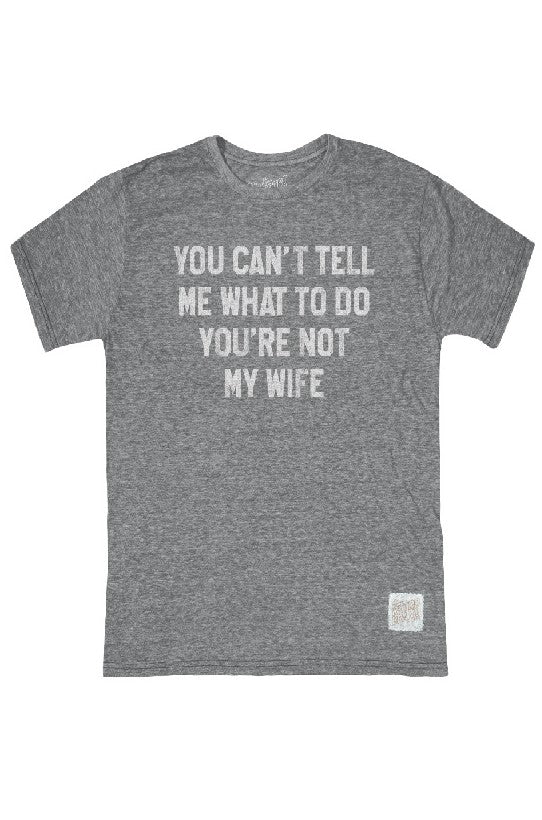 The Original Retro Brand "You Cant Tell Me What To Do Youre Not My" T-shirt in STREAKY GREY features white text and is displayed laid flat on a white background.